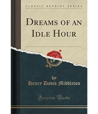 The Dream of an Idle Hour - Bir Çay Saatinin Rüyasi:  Bir Şairin İç Dünyasını Yansıtan Ve Özgürlük İsteğini Sorgulayan Eser!